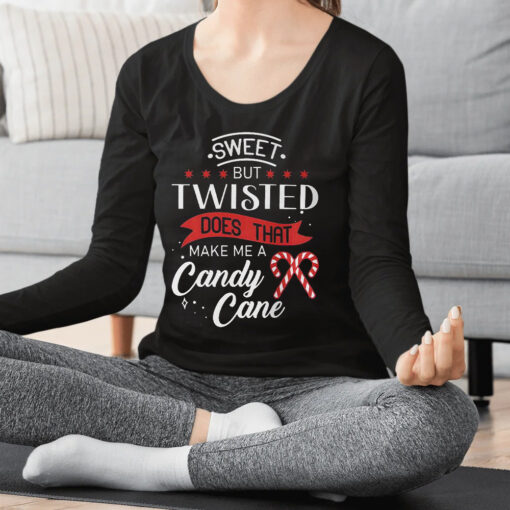 Sweet But Twisted Does That Make Me A Candy Cane T-Shirts