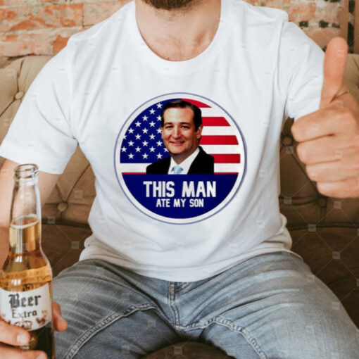 Ted Cruz This Man Ate My Son Us Flag T-Shirt