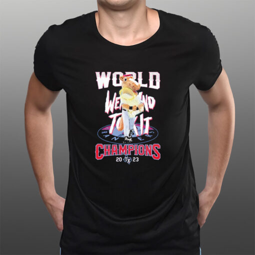 Texas Rangers Mascot World Went And Took It Champions 2023 T-Shirtt