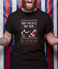 That Mf’er Is Not Real Ugly Sweater T-Shirt