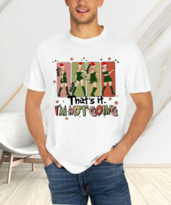 That’s It I’m Not Going Taylor Grinch T-Shirts