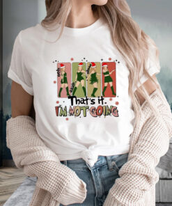 That’s It I’m Not Going Taylor Grinch T-Shirtt