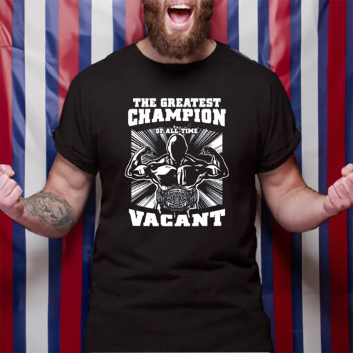 The Greatest Champion Of All Time Vacant T-Shirt