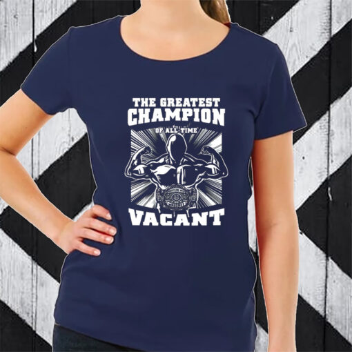 The Greatest Champion Of All Time Vacant TShirt