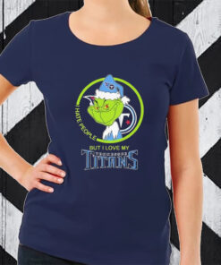 The Grinch I Hate People But I Love My Tennessee Titans T-Shirt