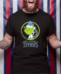 The Grinch I Hate People But I Love My Tennessee Titans TShirt