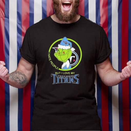 The Grinch I Hate People But I Love My Tennessee Titans TShirt