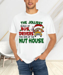 The Jolliest Bunch Of Santa Bus Drivers This Side Of The Nut House Christmas T-Shirts