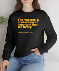 The Macaroni & Cheese Is More Important Than The Turkey T-Shirtt