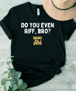 The Mary Jo Pehl Show Do You Even Riff, Bro T-Shirt