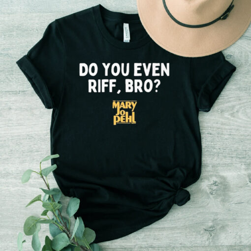 The Mary Jo Pehl Show Do You Even Riff, Bro T-Shirt