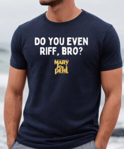 The Mary Jo Pehl Show Do You Even Riff, Bro T-Shirts