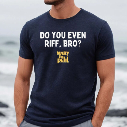 The Mary Jo Pehl Show Do You Even Riff, Bro T-Shirts