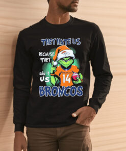 They Hate Us Because Ain’t Us Denver Broncos The Grinch Christmas Shirt