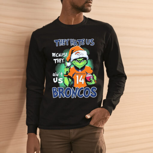 They Hate Us Because Ain’t Us Denver Broncos The Grinch Christmas Shirt