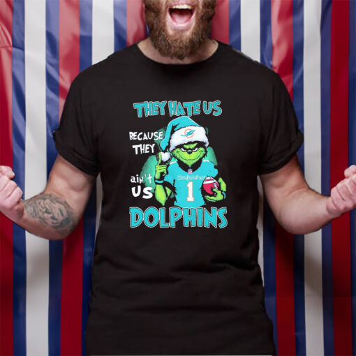 They Hate Us Because Ain’t Us Miami Dolphins The Grinch Christmas T-Shirt