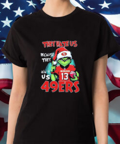 They Hate Us Because Ain’t Us San Francisco 49ers The Grinch Christmas Shirt