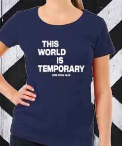 This World Is Temporary Free From Fear TShirt