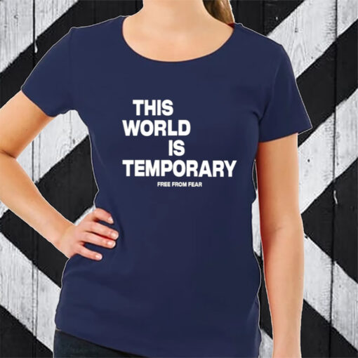 This World Is Temporary Free From Fear TShirt