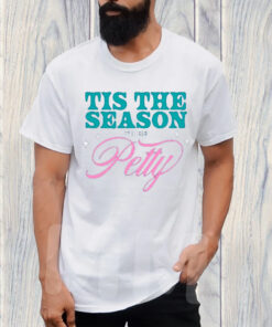 Tis The Season To Be Petty T-Shirt