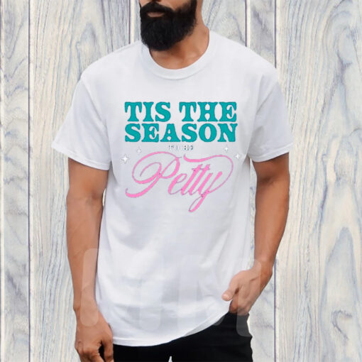 Tis The Season To Be Petty T-Shirt