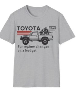 Toyota Hiluxfor Regime Changes On A Budget T-Shirts