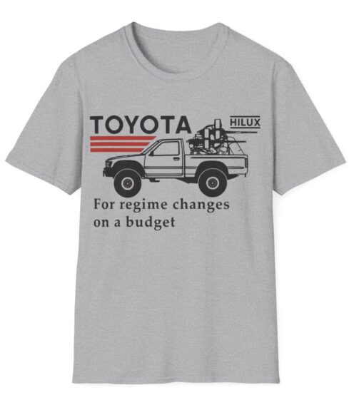 Toyota Hiluxfor Regime Changes On A Budget T-Shirts