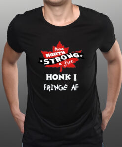 True North Strong And Free Honk Fringe Af T-Shirts