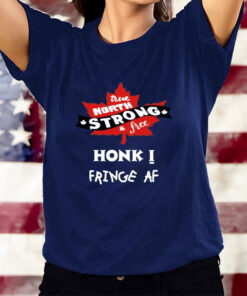 True North Strong And Free Honk Fringe Af T-Shirtt