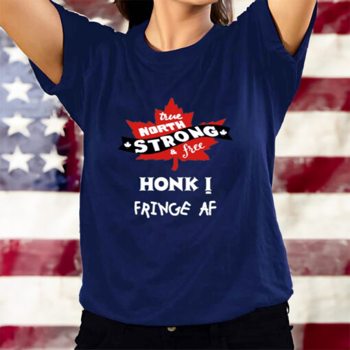 True North Strong And Free Honk Fringe Af T-Shirtt