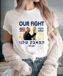 Trump Our Fight Support Israel T-Shirts