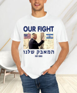 Trump Our Fight Support Israel T-Shirtt