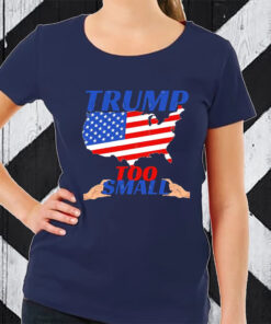 Trump Too Small Usa Flag Funny Political TShirt