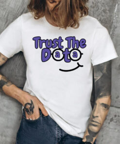 Trust The Data T-Shirts