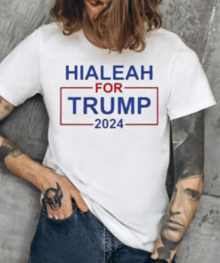 Vote Trump 2024 Hialeah For Trump Shirts