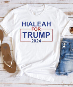 Vote Trump 2024 Hialeah For Trump TShirt