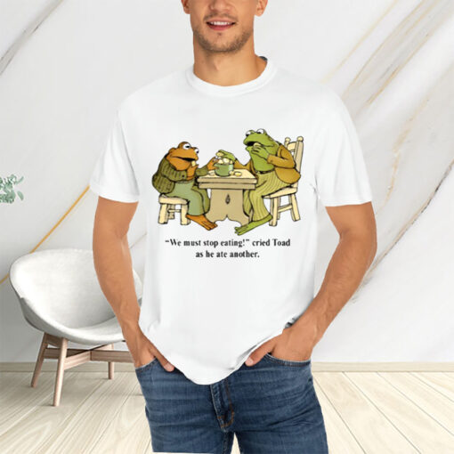 We Must Stop Eating Cried Toad As He Ate Another T-Shirtt