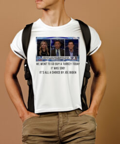 We Went To Go Buy A Turkey Today It Was $90 It’s All A Choice By Joe Biden T-Shirts