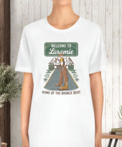 Welcome To Laramie Home Of The Bronze Boot T-Shirt