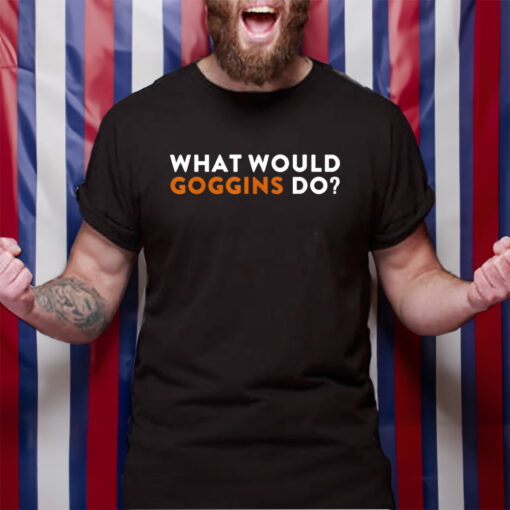 What Would Goggins Do T-Shirt