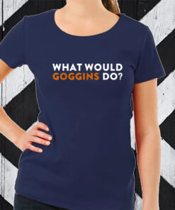 What Would Goggins Do TShirt