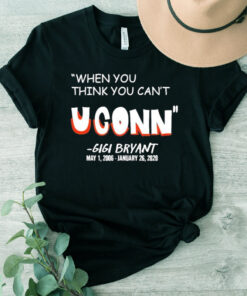 When You Think You Can’t Uconn Gigi Bryant Shirts