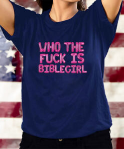 Who The Fuck Is Biblegirl T-Shirts