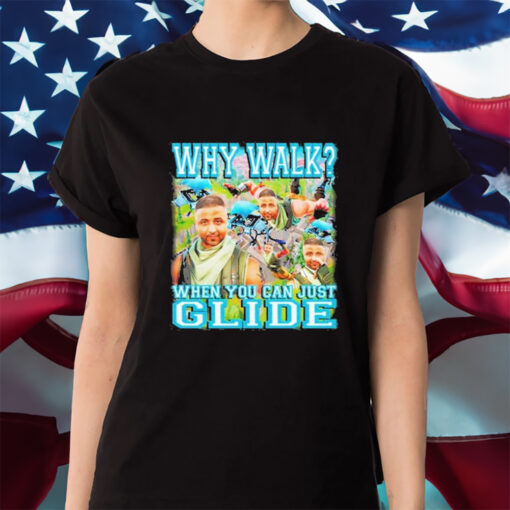 Why Walk When You Can Just Glide Shirt