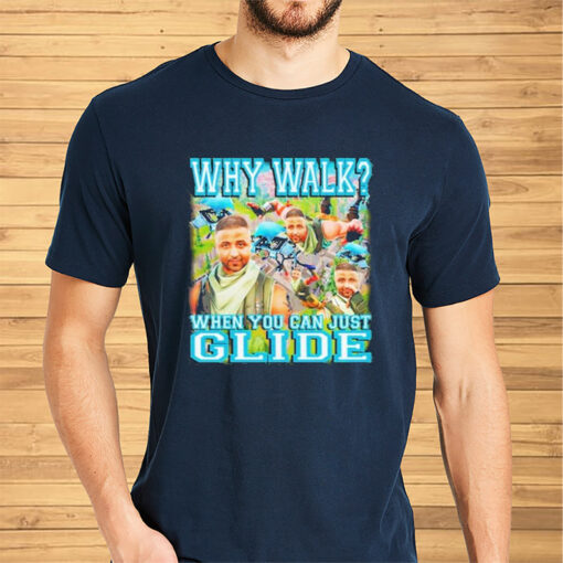 Why Walk When You Can Just Glide Shirts