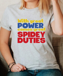 With great power comes great spidey duties T-shirt