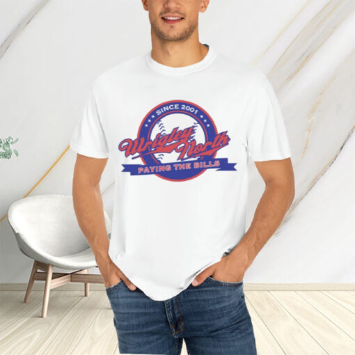 Wrigley North Paying The Bills T-Shirts