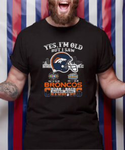 Yes I Am Old But I Saw Broncos Back 2 Back Superbowl Champions T-Shirt