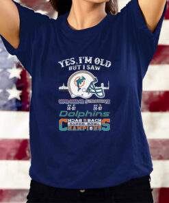 Yes I Am Old But I Saw Dolphin Back 2 Back Superbowl Champions T-Shirts