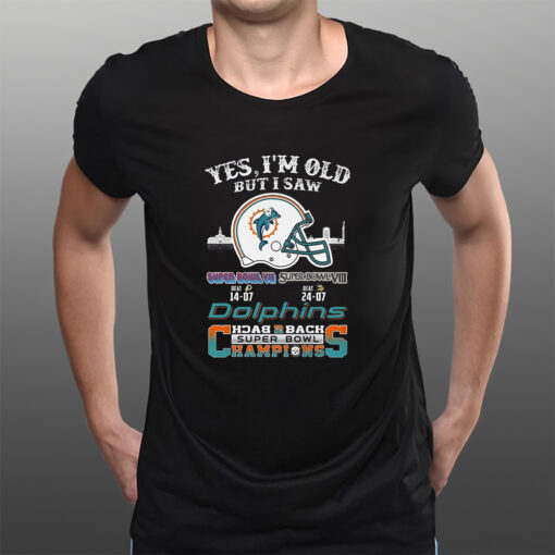 Yes I Am Old But I Saw Dolphin Back 2 Back Superbowl Champions T-Shirtt